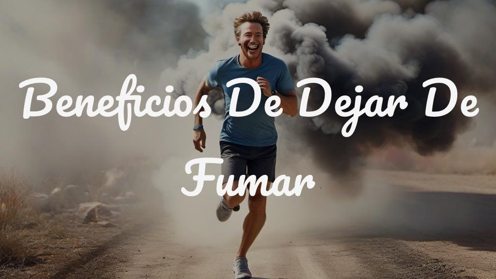 Beneficios De Dejar De Fumar: Mejora Tu Salud Y Calidad De Vida – Dejar ...